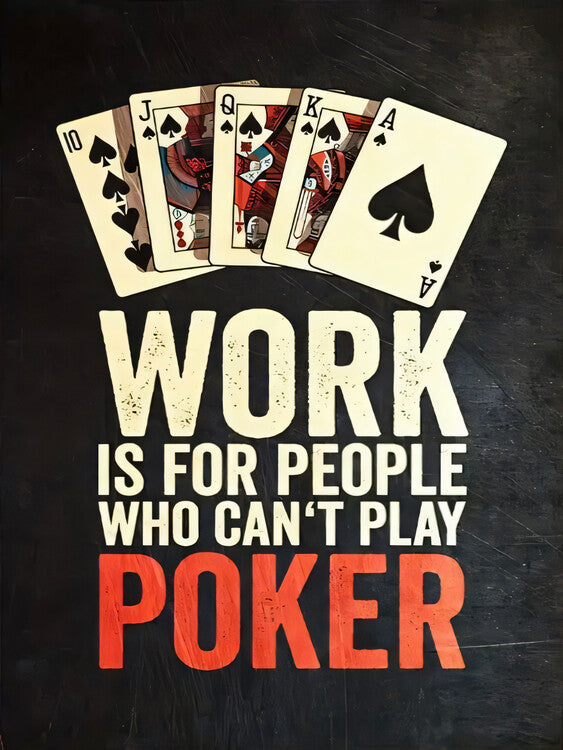 Leinwand Poster, Bilder Work is for people who can't play poker, 60 × 80 cm